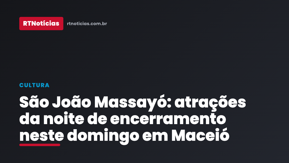 Capa editorial RT Notícias sobre a noite de encerramento do São João Massayó em Maceió