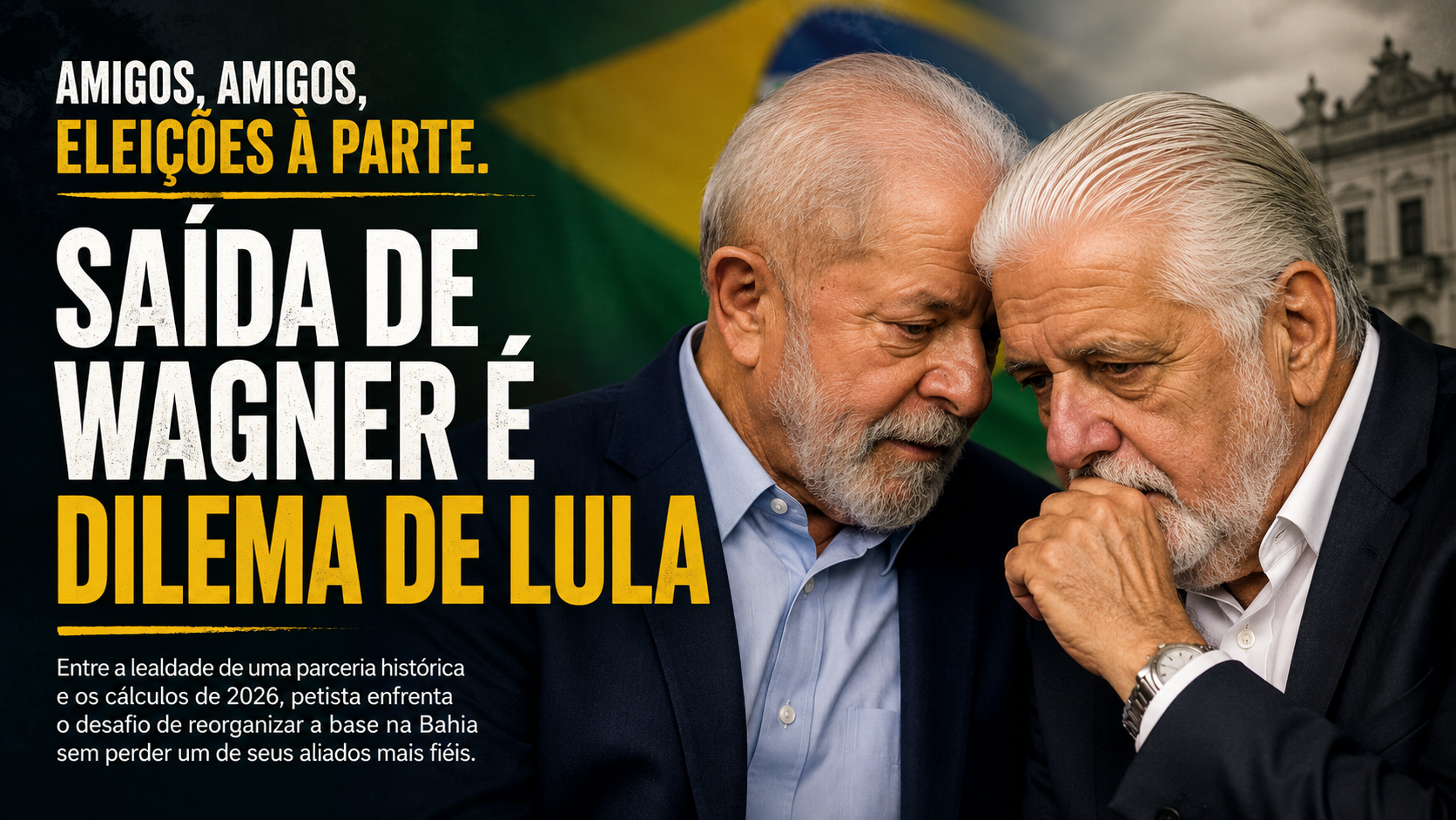 Amigos, amigos, eleições à parte. Saída de Wagner é dilema de Lula