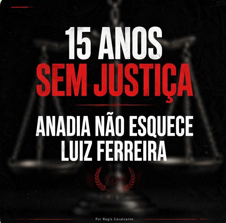 15 ANOS DE IMPUNIDADE: O CASO LUIZ FERREIRA E O MARASMO QUE ENVERGONHA A JUSTIÇA DE ALAGOAS
