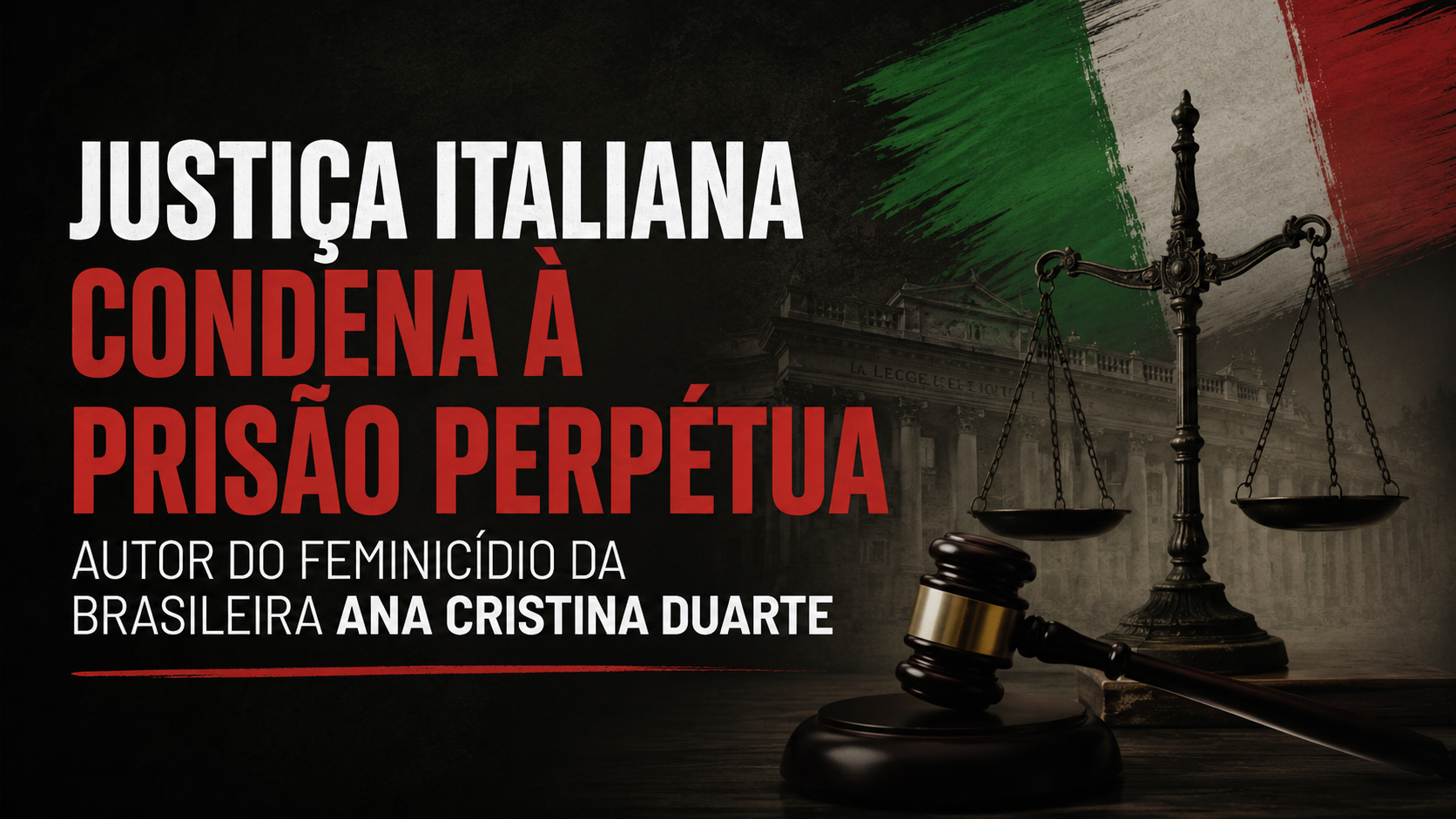 Justiça italiana condena à prisão perpétua autor do feminicídio da brasileira Ana Cristina Duarte